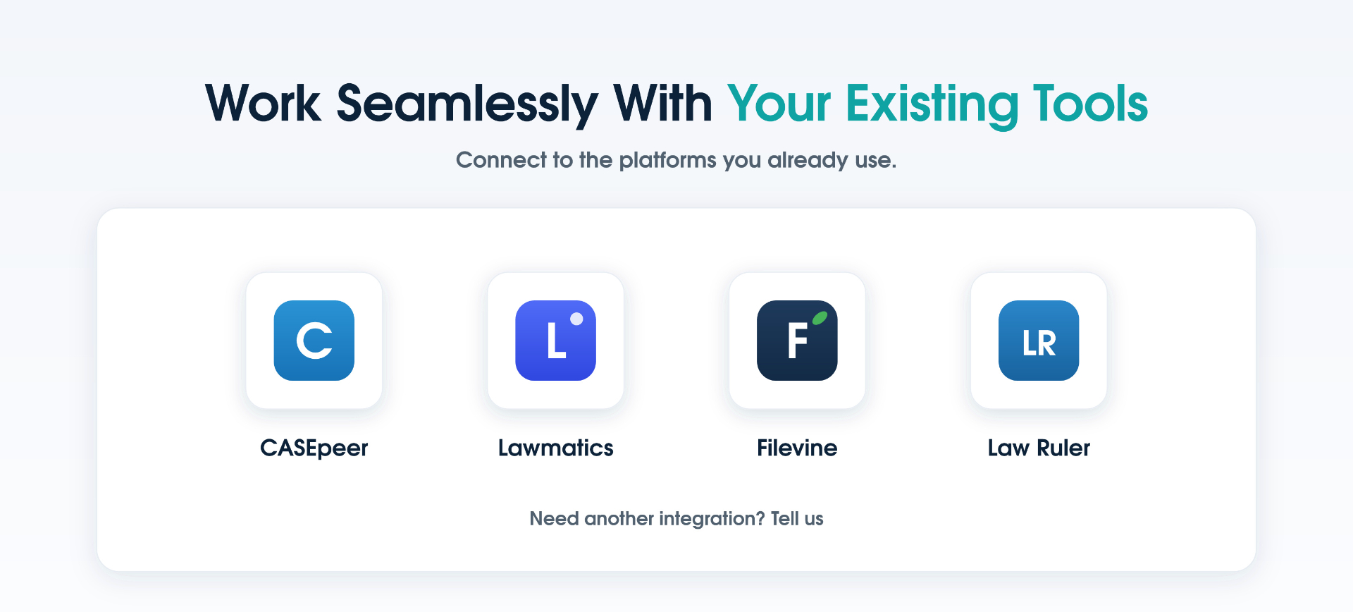 Work seamlessly with your existing tools: CASEpeer, Lawmatics, Filevine, and Law Ruler
